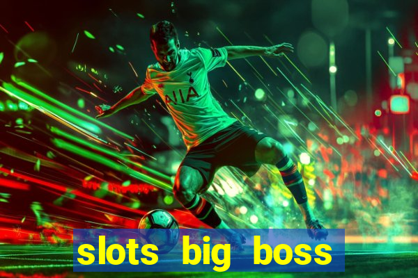 slots big boss paga mesmo